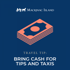 Graphic shows a travel tip to bring cash for tips and taxis while visiting Mackinac Island, where customer service excels