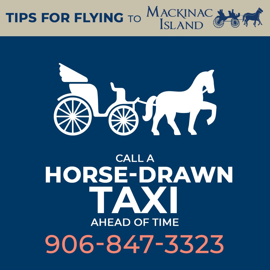 Flier urging people who fly to Mackinac Island to call ahead for a horse-drawn taxi to meet them at the airport.