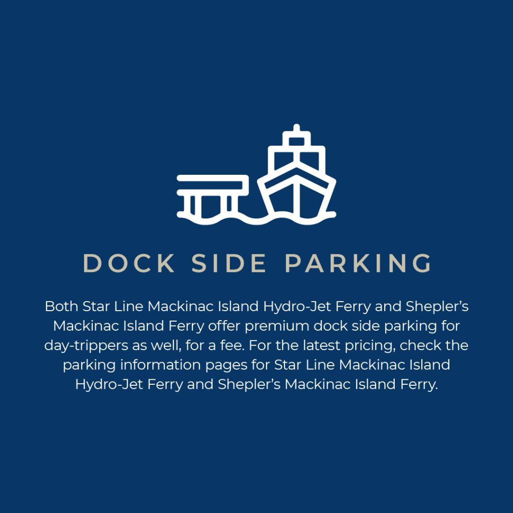 Graphic with details on premium dock side parking at Mackinac Island ferry docks in Mackinaw City and St. Ignace